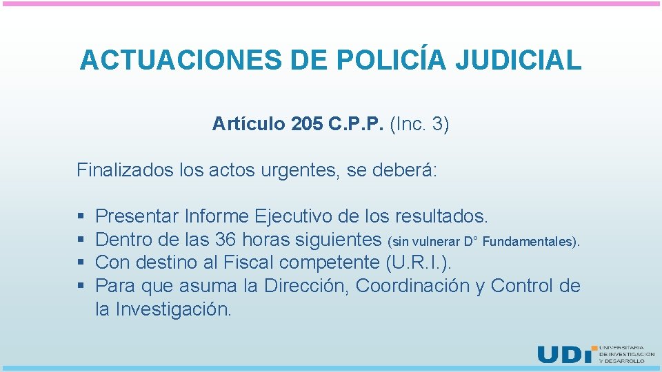 ACTUACIONES DE POLICÍA JUDICIAL Artículo 205 C. P. P. (Inc. 3) Finalizados los actos