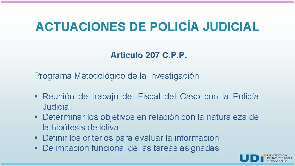 ACTUACIONES DE POLICÍA JUDICIAL Artículo 207 C. P. P. Programa Metodológico de la Investigación:
