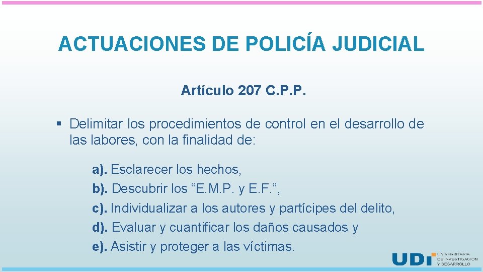 ACTUACIONES DE POLICÍA JUDICIAL Artículo 207 C. P. P. § Delimitar los procedimientos de