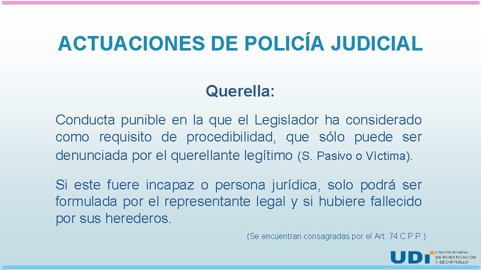 ACTUACIONES DE POLICÍA JUDICIAL Querella: Conducta punible en la que el Legislador ha considerado