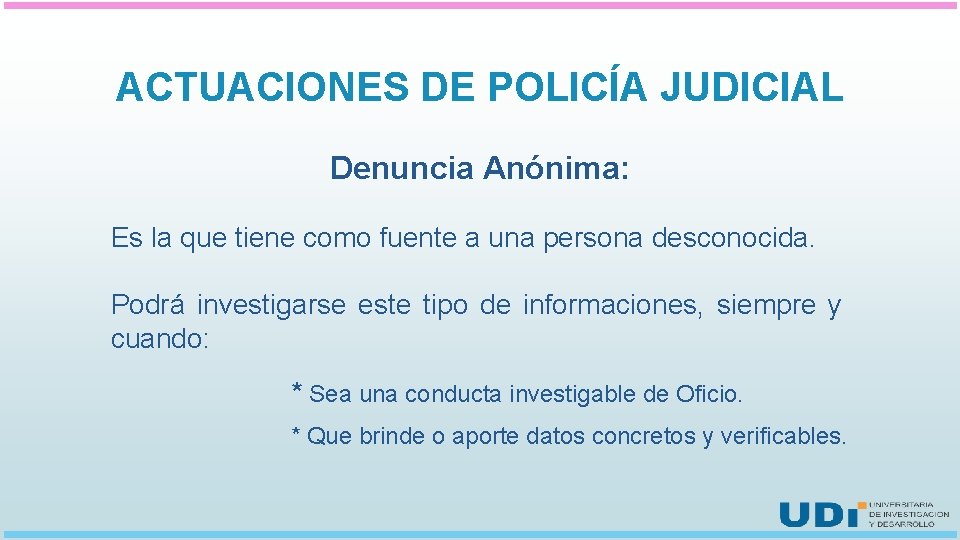 ACTUACIONES DE POLICÍA JUDICIAL Denuncia Anónima: Es la que tiene como fuente a una