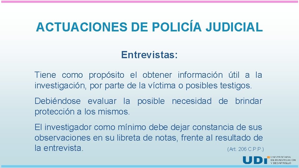 ACTUACIONES DE POLICÍA JUDICIAL Entrevistas: Tiene como propósito el obtener información útil a la