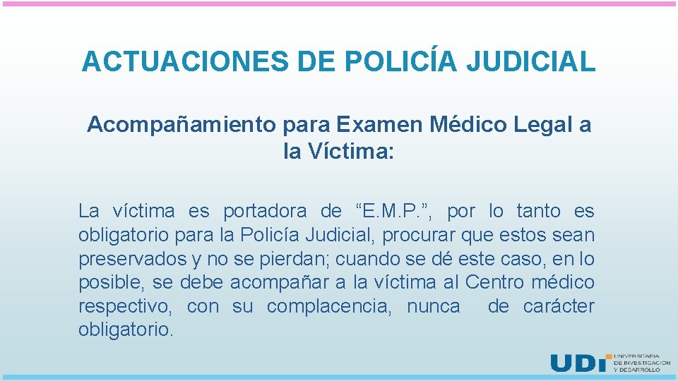 ACTUACIONES DE POLICÍA JUDICIAL Acompañamiento para Examen Médico Legal a la Víctima: La víctima