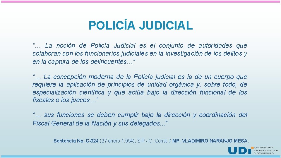POLICÍA JUDICIAL “… La noción de Policía Judicial es el conjunto de autoridades que