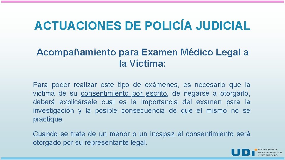 ACTUACIONES DE POLICÍA JUDICIAL Acompañamiento para Examen Médico Legal a la Víctima: Para poder