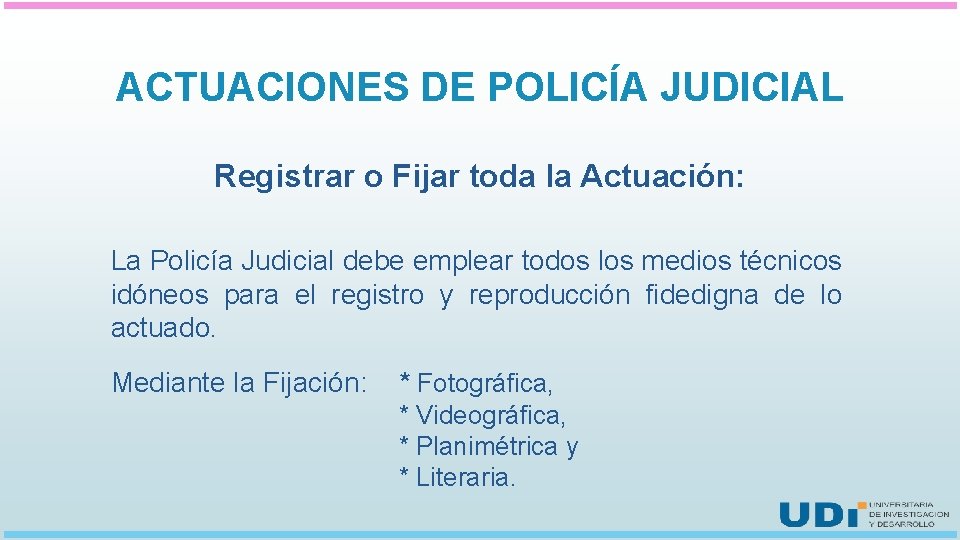 ACTUACIONES DE POLICÍA JUDICIAL Registrar o Fijar toda la Actuación: La Policía Judicial debe