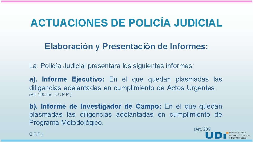 ACTUACIONES DE POLICÍA JUDICIAL Elaboración y Presentación de Informes: La Policía Judicial presentara los