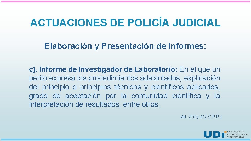 ACTUACIONES DE POLICÍA JUDICIAL Elaboración y Presentación de Informes: c). Informe de Investigador de