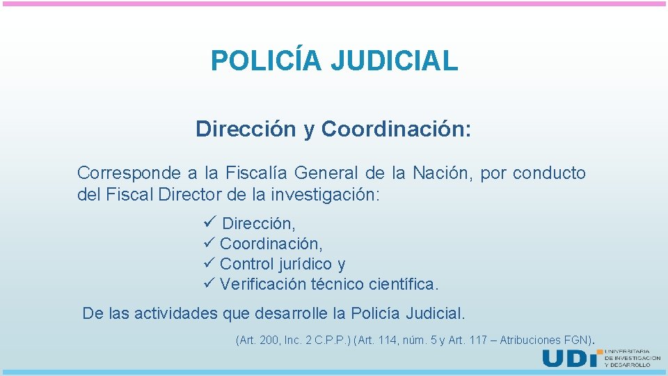 POLICÍA JUDICIAL Dirección y Coordinación: Corresponde a la Fiscalía General de la Nación, por