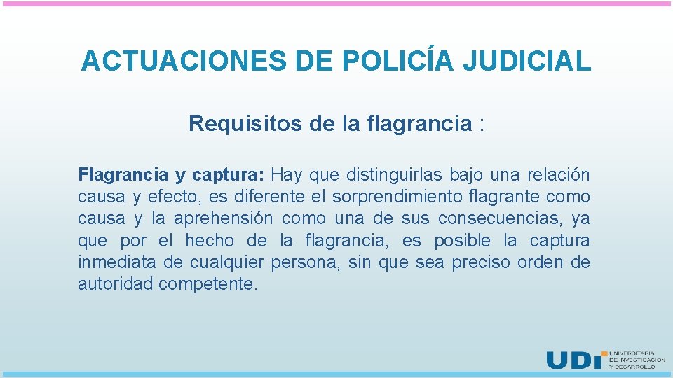 ACTUACIONES DE POLICÍA JUDICIAL Requisitos de la flagrancia : Flagrancia y captura: Hay que