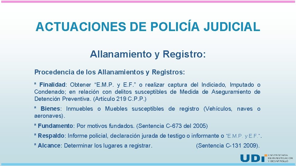 ACTUACIONES DE POLICÍA JUDICIAL Allanamiento y Registro: Procedencia de los Allanamientos y Registros: *