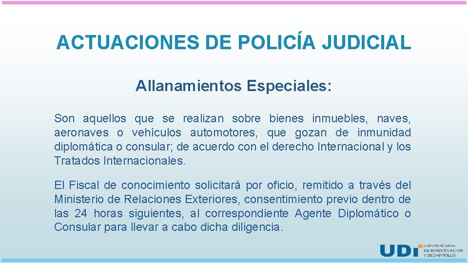 ACTUACIONES DE POLICÍA JUDICIAL Allanamientos Especiales: Son aquellos que se realizan sobre bienes inmuebles,