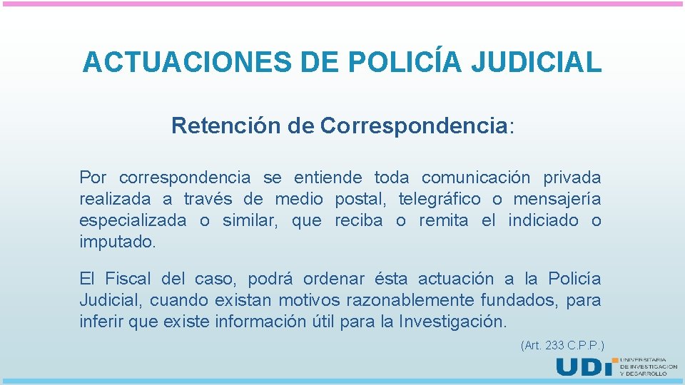 ACTUACIONES DE POLICÍA JUDICIAL Retención de Correspondencia: Por correspondencia se entiende toda comunicación privada