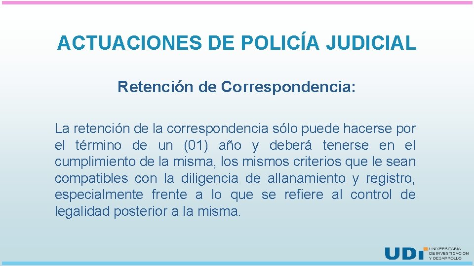 ACTUACIONES DE POLICÍA JUDICIAL Retención de Correspondencia: La retención de la correspondencia sólo puede