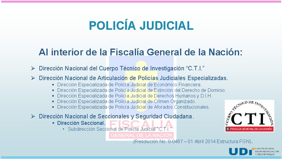 POLICÍA JUDICIAL Al interior de la Fiscalía General de la Nación: Ø Dirección Nacional