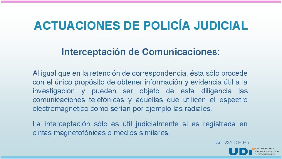 ACTUACIONES DE POLICÍA JUDICIAL Interceptación de Comunicaciones: Al igual que en la retención de