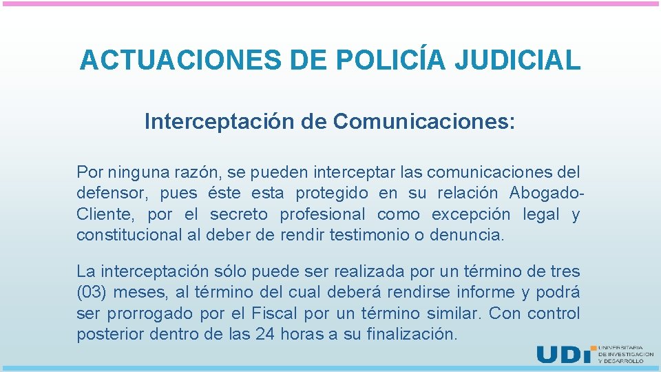 ACTUACIONES DE POLICÍA JUDICIAL Interceptación de Comunicaciones: Por ninguna razón, se pueden interceptar las