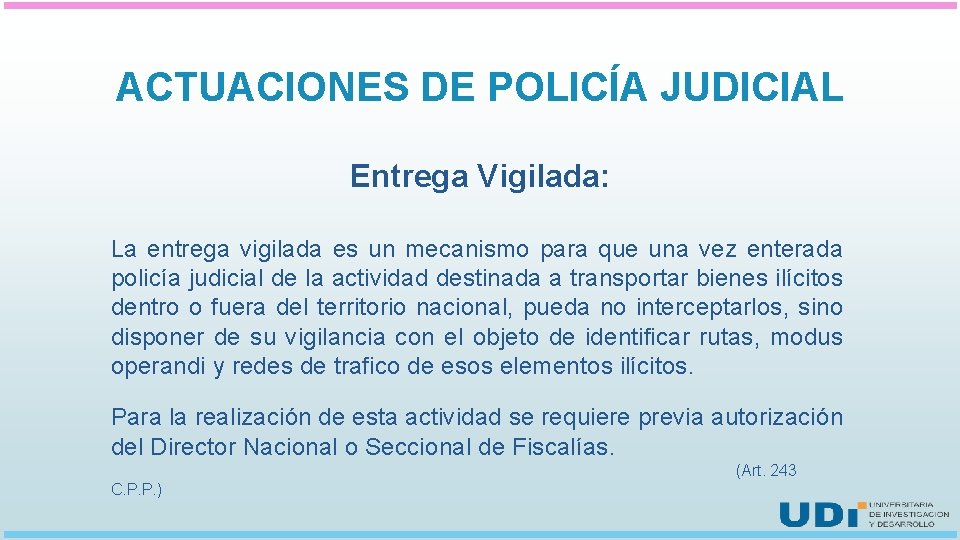ACTUACIONES DE POLICÍA JUDICIAL Entrega Vigilada: La entrega vigilada es un mecanismo para que
