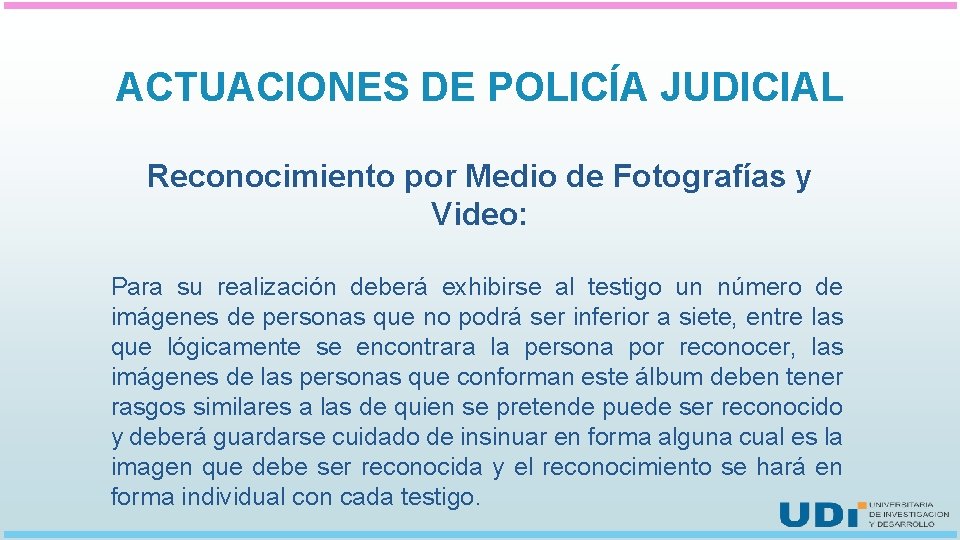 ACTUACIONES DE POLICÍA JUDICIAL Reconocimiento por Medio de Fotografías y Video: Para su realización