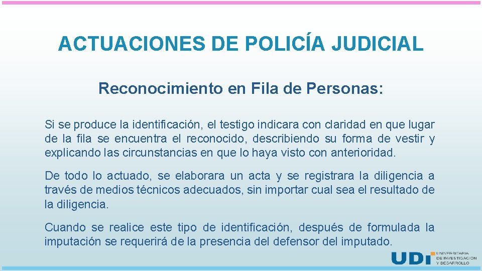 ACTUACIONES DE POLICÍA JUDICIAL Reconocimiento en Fila de Personas: Si se produce la identificación,