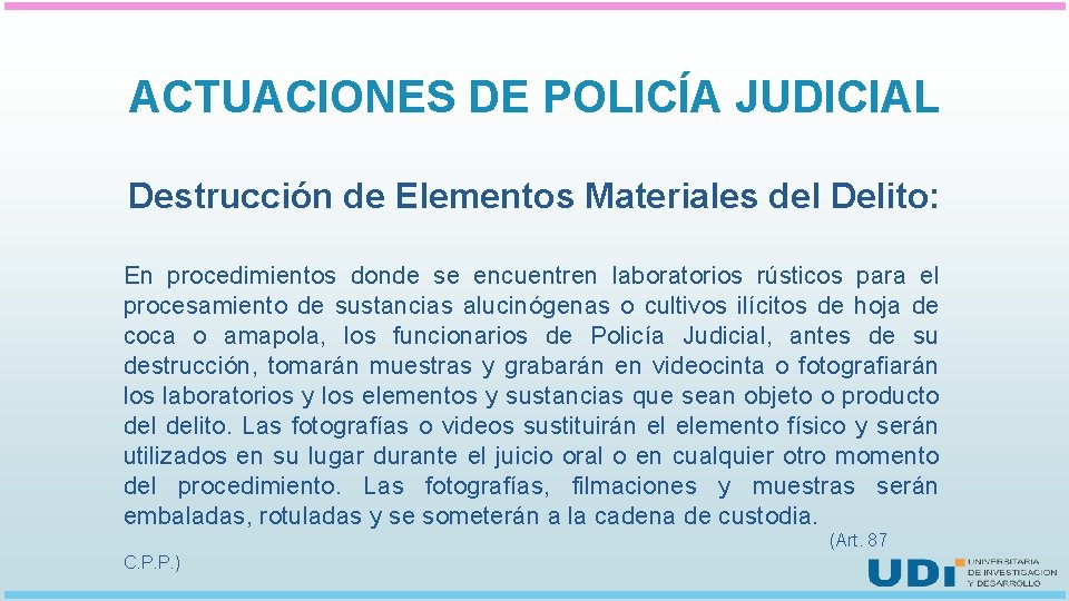 ACTUACIONES DE POLICÍA JUDICIAL Destrucción de Elementos Materiales del Delito: En procedimientos donde se