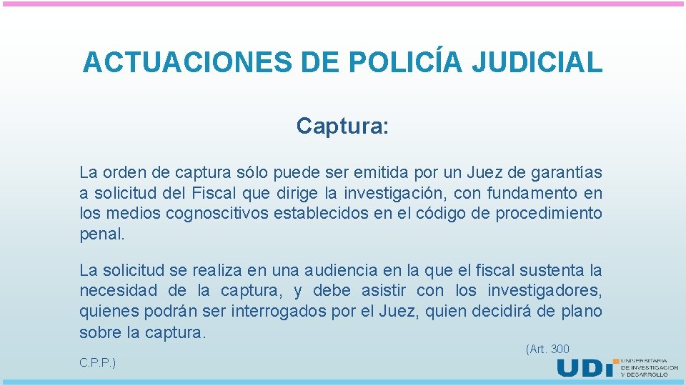 ACTUACIONES DE POLICÍA JUDICIAL Captura: La orden de captura sólo puede ser emitida por