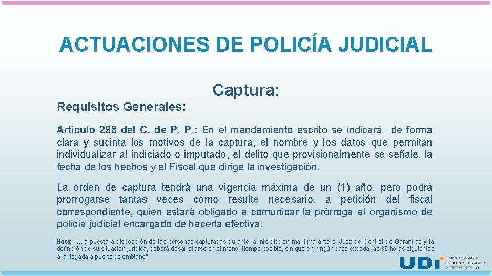 ACTUACIONES DE POLICÍA JUDICIAL Captura: Requisitos Generales: Artículo 298 del C. de P. P.