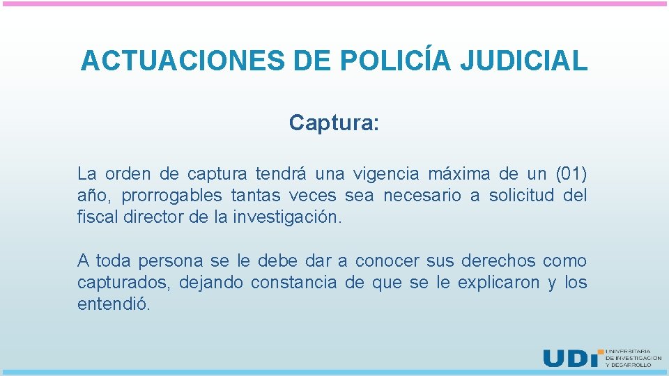 ACTUACIONES DE POLICÍA JUDICIAL Captura: La orden de captura tendrá una vigencia máxima de