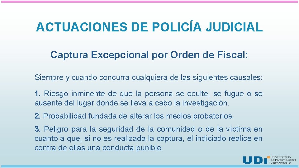 ACTUACIONES DE POLICÍA JUDICIAL Captura Excepcional por Orden de Fiscal: Siempre y cuando concurra