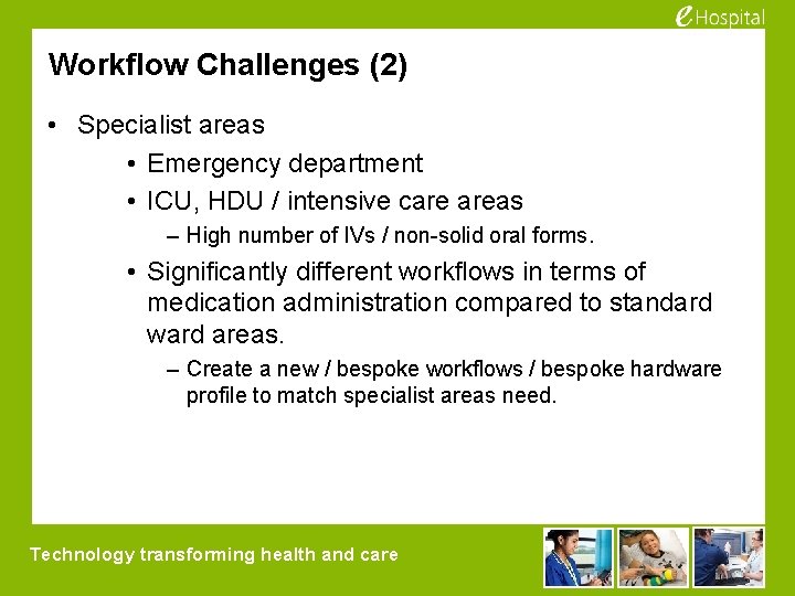 Workflow Challenges (2) • Specialist areas • Emergency department • ICU, HDU / intensive