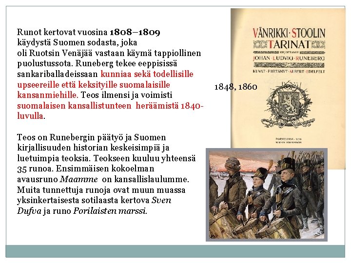 Runot kertovat vuosina 1808– 1809 käydystä Suomen sodasta, joka oli Ruotsin Venäjää vastaan käymä