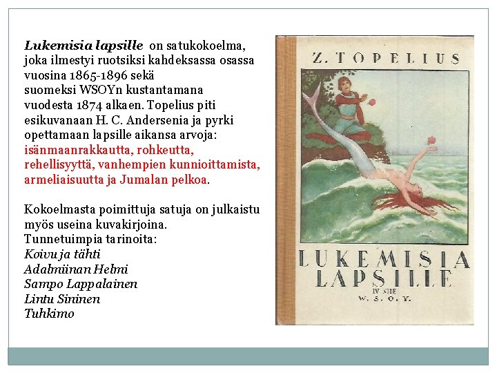 Lukemisia lapsille on satukokoelma, joka ilmestyi ruotsiksi kahdeksassa osassa vuosina 1865 -1896 sekä suomeksi