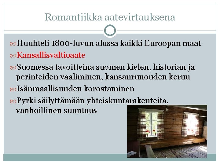 Romantiikka aatevirtauksena Huuhteli 1800 -luvun alussa kaikki Euroopan maat Kansallisvaltioaate Suomessa tavoitteina suomen kielen,