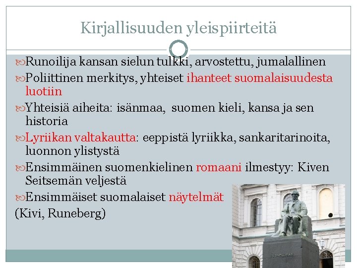 Kirjallisuuden yleispiirteitä Runoilija kansan sielun tulkki, arvostettu, jumalallinen Poliittinen merkitys, yhteiset ihanteet suomalaisuudesta luotiin