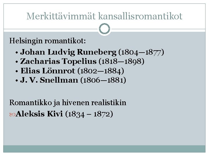 Merkittävimmät kansallisromantikot Helsingin romantikot: • Johan Ludvig Runeberg (1804— 1877) • Zacharias Topelius (1818—