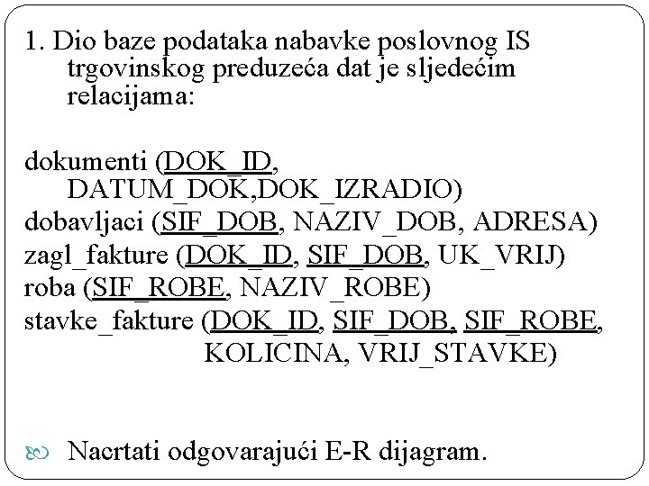 1. Dio baze podataka nabavke poslovnog IS trgovinskog preduzeća dat je sljedećim relacijama: dokumenti