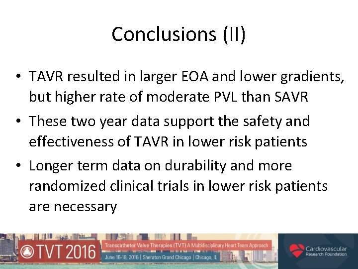 Conclusions (II) • TAVR resulted in larger EOA and lower gradients, but higher rate