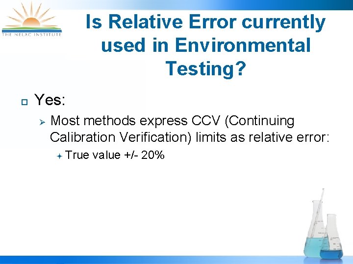 Is Relative Error currently used in Environmental Testing? ¨ Yes: Ø Most methods express