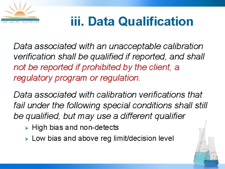 iii. Data Qualification Data associated with an unacceptable calibration verification shall be qualified if