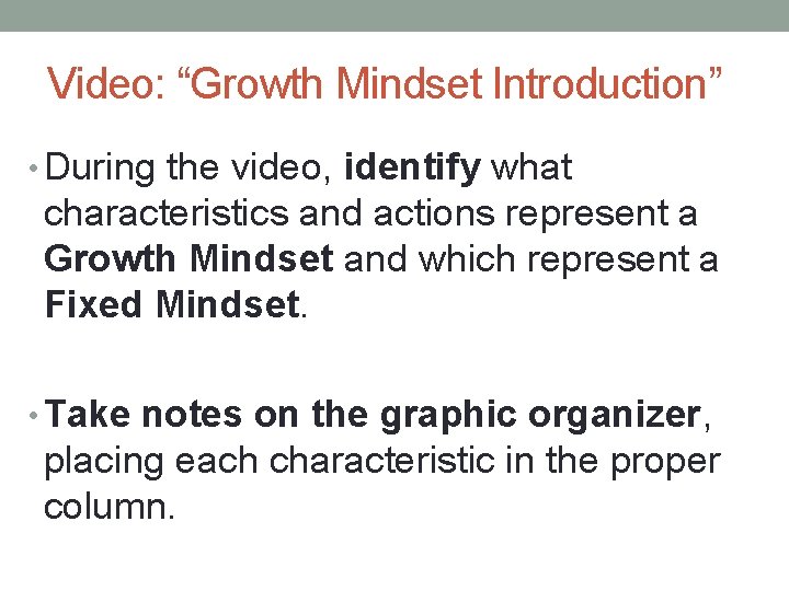 Video: “Growth Mindset Introduction” • During the video, identify what characteristics and actions represent