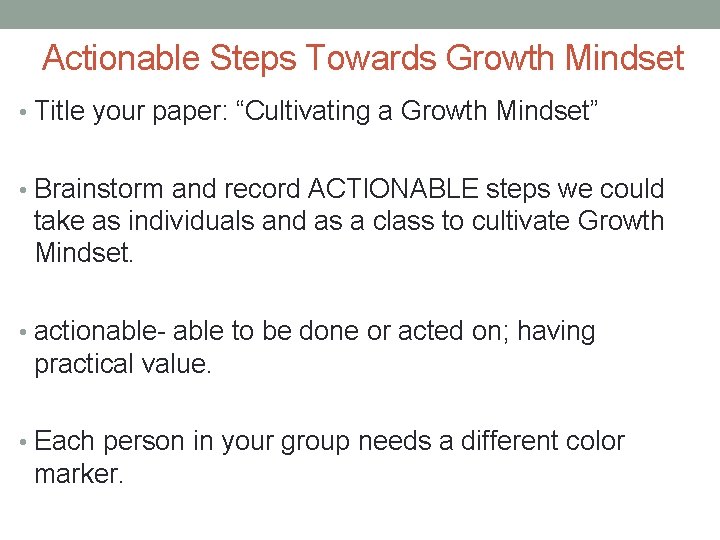 Actionable Steps Towards Growth Mindset • Title your paper: “Cultivating a Growth Mindset” •
