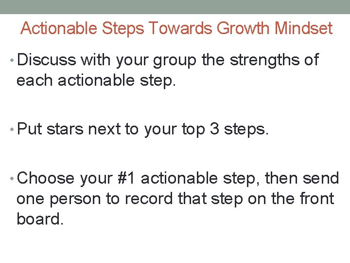 Actionable Steps Towards Growth Mindset • Discuss with your group the strengths of each