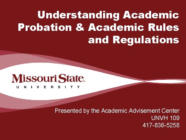 Understanding Academic Probation & Academic Rules and Regulations Presented by the Academic Advisement Center