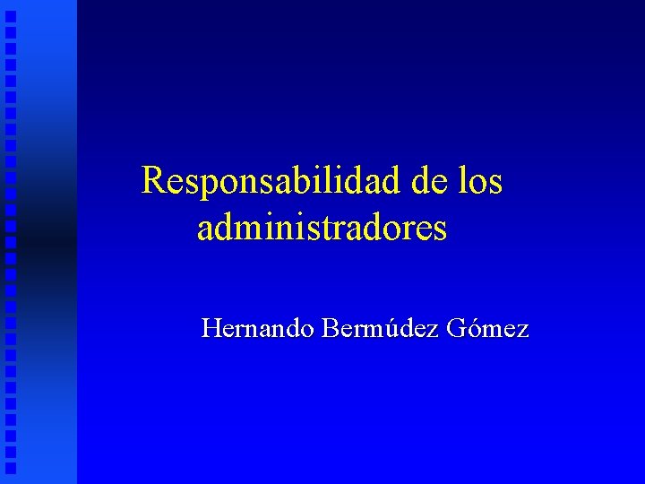 Responsabilidad de los administradores Hernando Bermúdez Gómez 