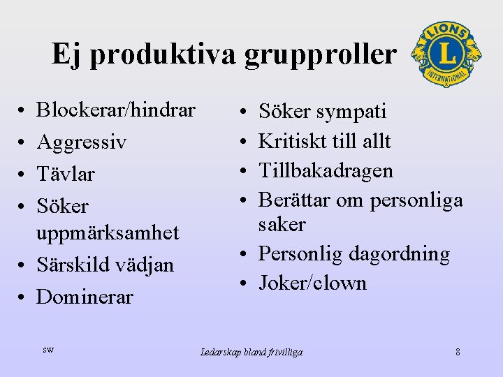 Ej produktiva grupproller • • Blockerar/hindrar Aggressiv Tävlar Söker uppmärksamhet • Särskild vädjan •