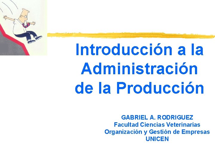 Introducción a la Administración de la Producción GABRIEL A. RODRIGUEZ Facultad Ciencias Veterinarias Organización