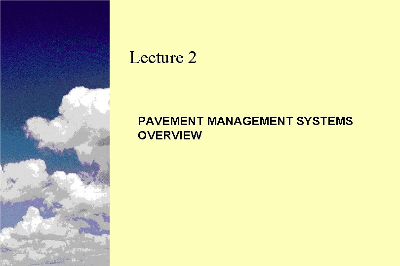 Lecture 2 PAVEMENT MANAGEMENT SYSTEMS OVERVIEW 