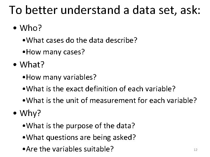 To better understand a data set, ask: • Who? • What cases do the