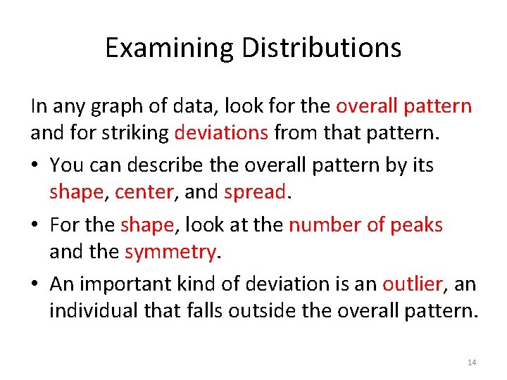 Examining Distributions In any graph of data, look for the overall pattern and for