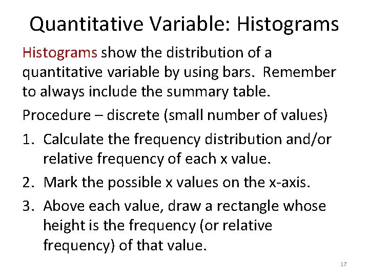 Quantitative Variable: Histograms show the distribution of a quantitative variable by using bars. Remember